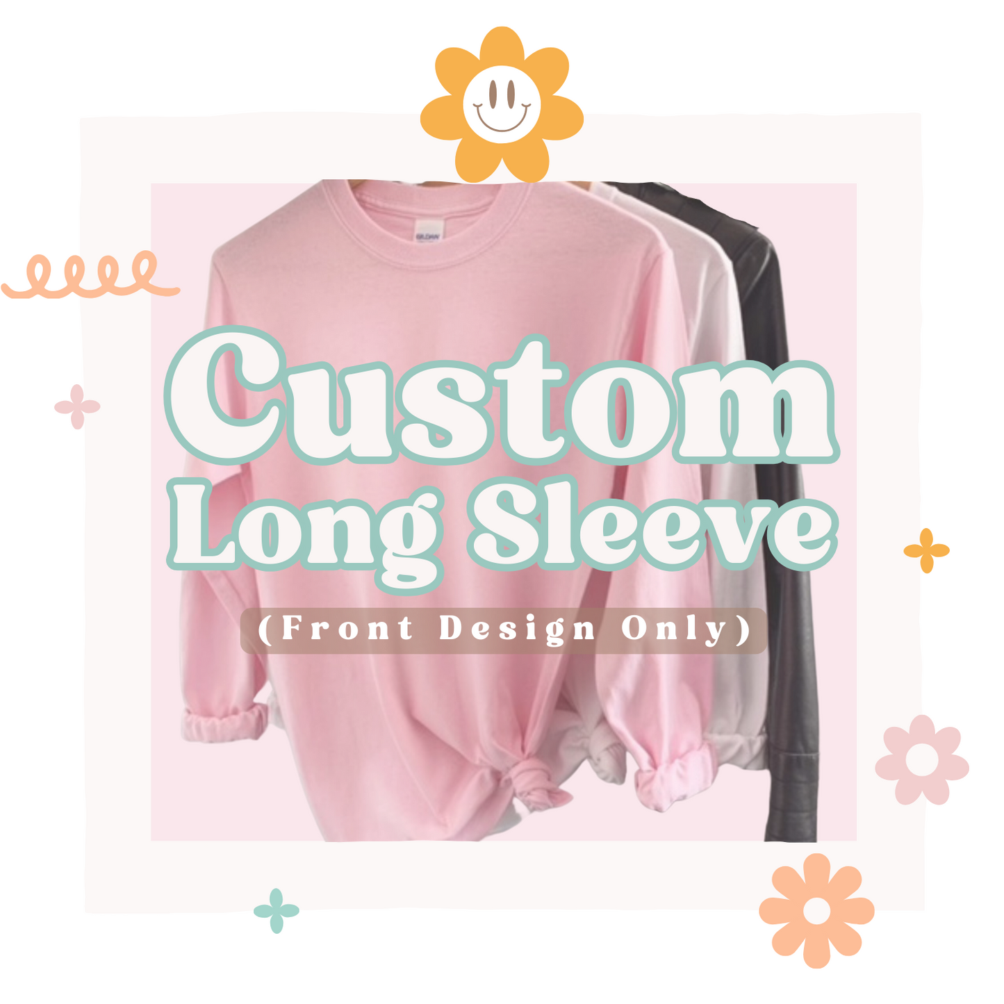 Custom Long Sleeve Shirt (Front Design)