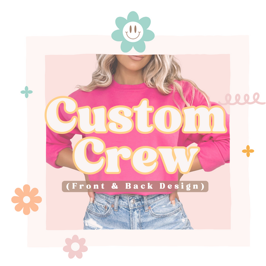 Custom Crew (FRONT AND BACK DESIGN)