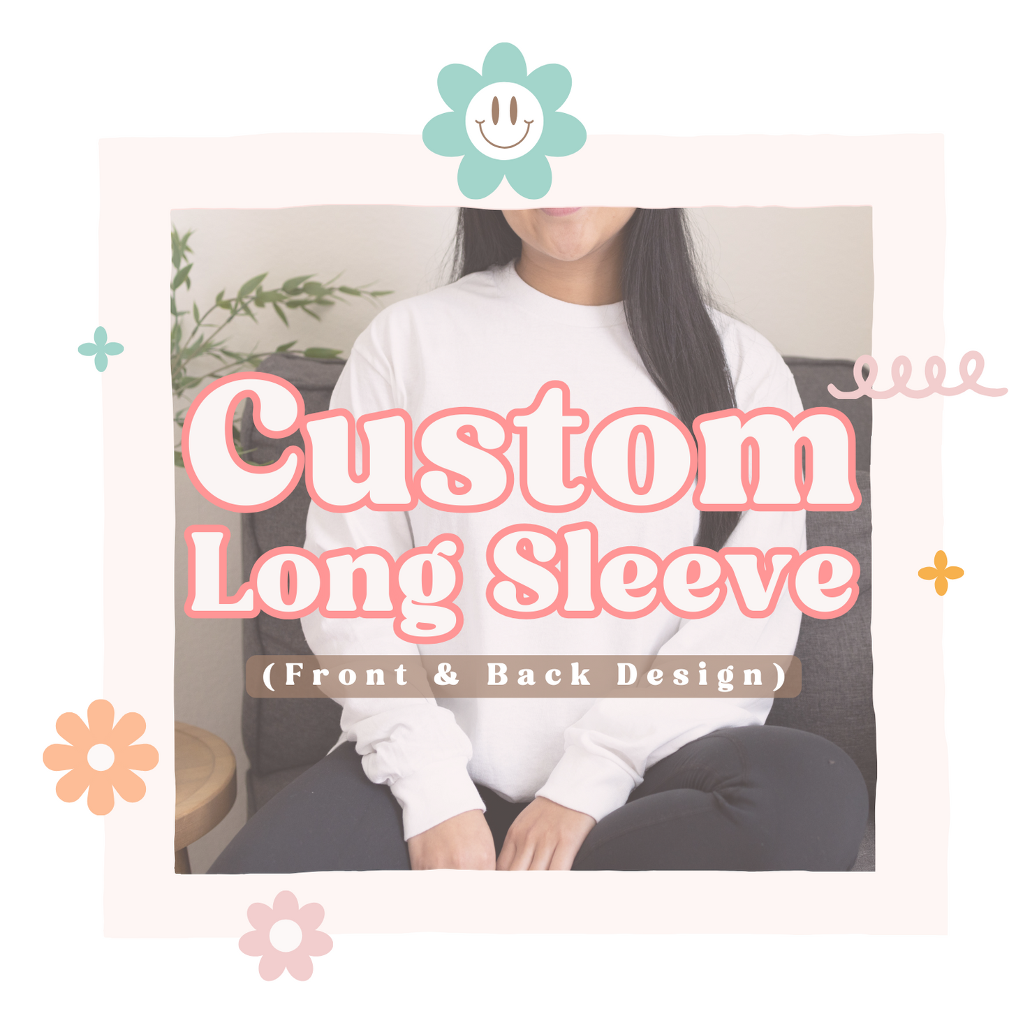 Custom Long Sleeve (FRONT & BACK DESIGN)