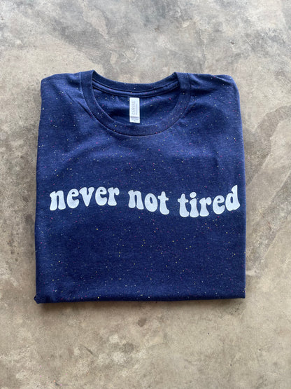 Never Not Tired Tee