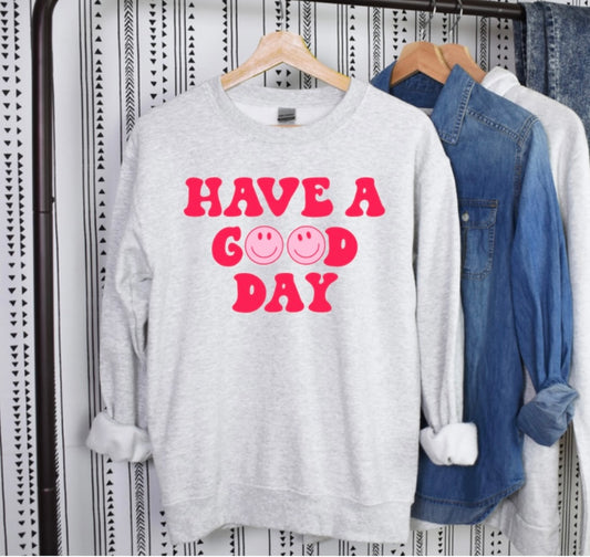 Have A Good Day Sweatshirt