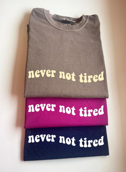 Never Not Tired Tee