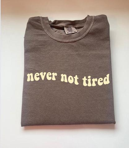 Never Not Tired Tee